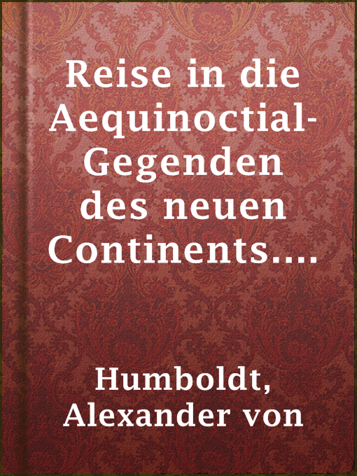 Title details for Reise in die Aequinoctial-Gegenden des neuen Continents. Band 3. by Alexander von Humboldt - Available